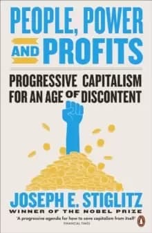 People, Power, and Profits : Progressive Capitalism for an Age of Discontent