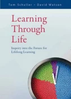 Learning through Life by Tom Schuller and David Watson and National Institute of Adult Continuing Education Book