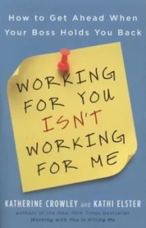 Working for you isnt working for me by Katherine Crowley