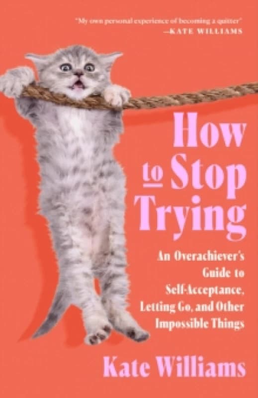 How to Stop Trying. Hardback. By Kate Williams Books