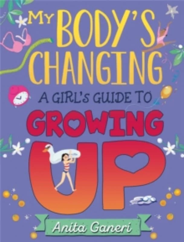 Anita Ganeri My Body's Changing: A Girl's Guide to Growing Up Paperback Book Multi
