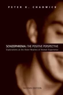 Schizophrenia: The Positive Perspective : Explorations at the Outer Reaches of Human Experience