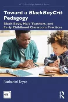 Toward a BlackBoyCrit PedagogyBlack Boys Male Teachers and Early Childhood Classroom Practices