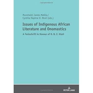 Issues of Indigenous African Literature and Onomastics A Festschrift in Honour of D. B. Z. Ntuli Paperback / softback 2018
