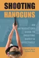 shooting handguns an introductory guide to shooting safely and effectively