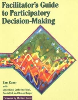 Facilitators Guide to Participatory Decision-Making by Sam Kaner Paperback