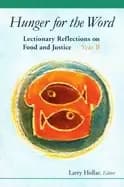 hunger for the word lectionary reflections on food and justice year b