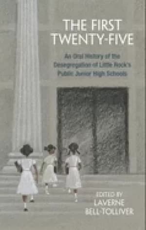 first twenty five an oral history of the desegregation of little rocks publ