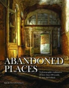 Abandoned Places by Kieron Connolly Hardback