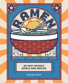 Ramen : 80 easy noodle bowls and broths