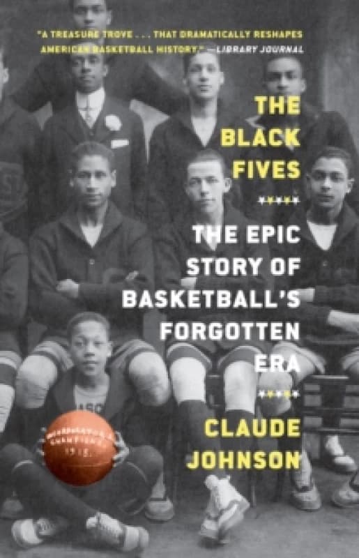 The Black Fives : The Epic Story of Basketball's Forgotten Era Paperback / softback