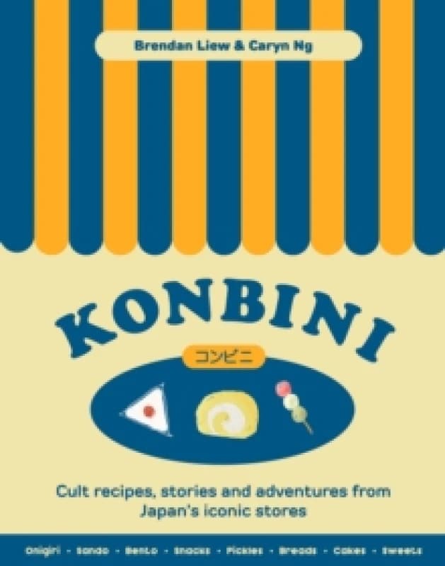 Konbini : Cult recipes, stories and adventures from Japans iconic convenience stores Hardback