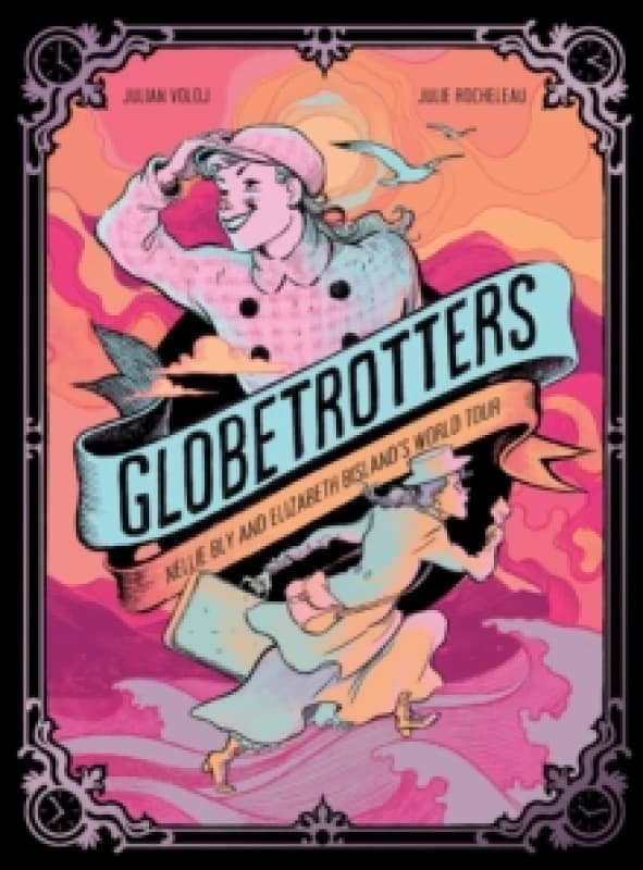 Globetrotters: Nellie Bly and Elizabeth Bisland's World Tour : A Graphic Novel Hardback