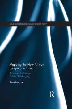 Mapping the New African Diaspora in ChinaRace and the Cultural Politics of Belonging