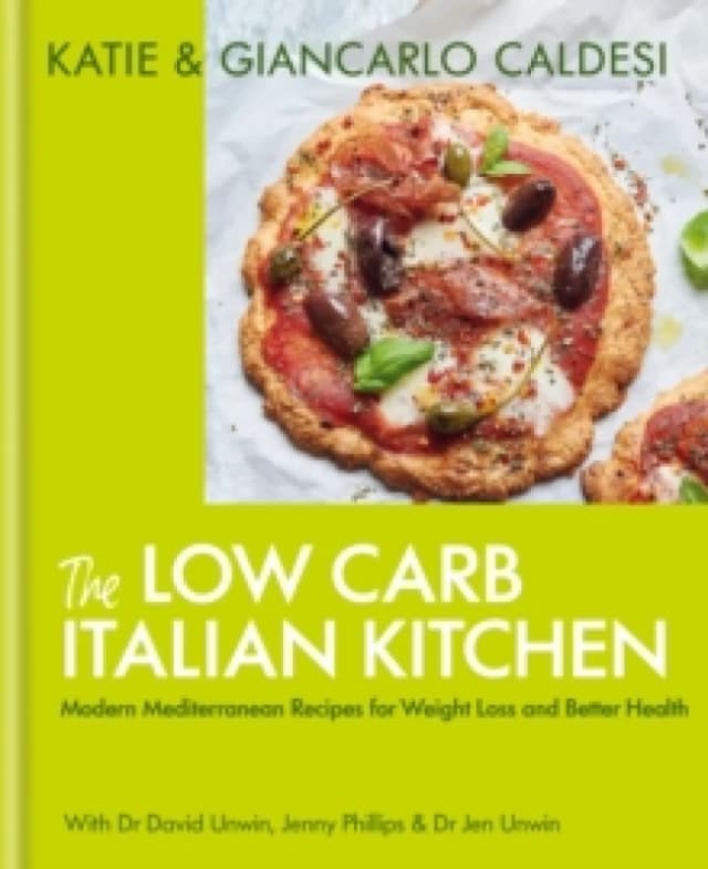 The Low Carb Italian Kitchen : Modern Mediterranean Recipes for Weight Loss and Better Health Hardback