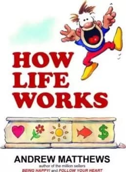How Life Works by Andrew Matthews