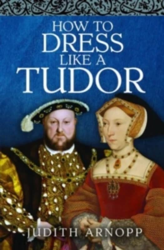 How to Dress Like a Tudor Hardback