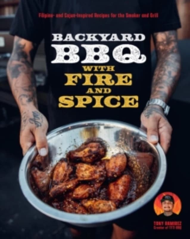 The Backyard BBQ With Fire and Spice. Hardback. By Tone Ramirez Books