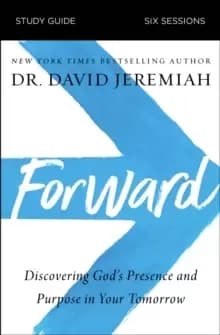 Forward Study Guide : Discovering God's Presence and Purpose in Your Tomorrow
