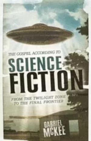 gospel according to science fiction from the twilight zone to the final fro