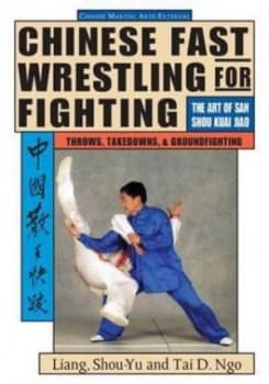 Chinese Fast Wrestling for Fighting by Shou-Yu Liang and Tai D Ngo Paperback