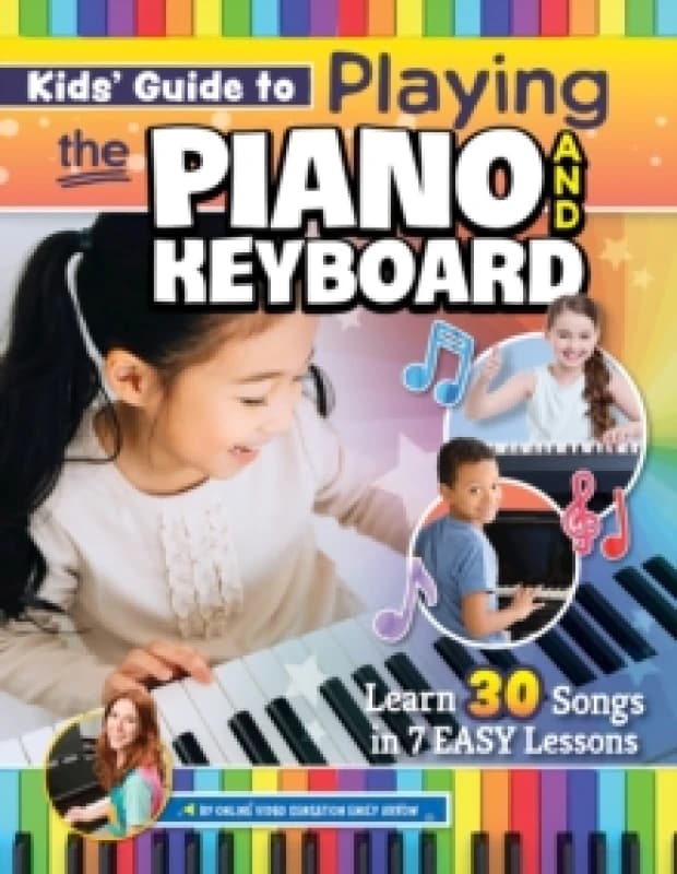 Kids Guide to Playing the Piano and Keyboard : Learn 30 Songs in 7 Easy Lessons Paperback / softback