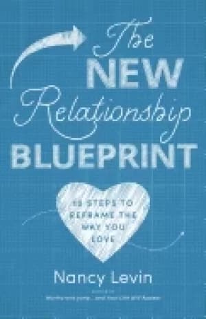 new relationship blueprint 10 steps to reframe the way you love