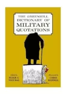 The Greenhill Dictionary of Military Quotations