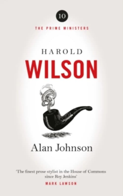 Harold Wilson : Twentieth Century Man: The Prime Ministers Series Hardback