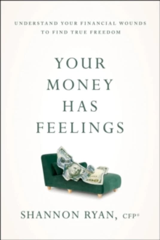 Your Money Has Feelings : Understand Your Financial Wounds to Find True Freedom Paperback / softback