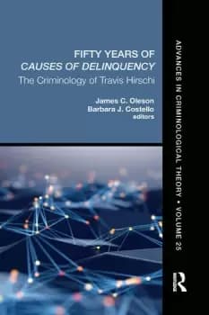 Fifty Years of Causes of Delinquency Volume 25 The Criminology of Travis Hirschi