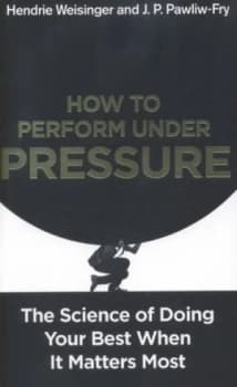 How to Perform under Pressure by Hendrie Weisinger Paperback