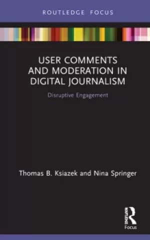 User Comments and Moderation in Digital JournalismDisruptive Engagement