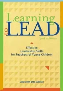 Learning to Lead : Effective Leadership Skills for Teachers of Young Children