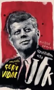 Conversations with JFK : A Fictional Dialogue Based on Biographical Facts