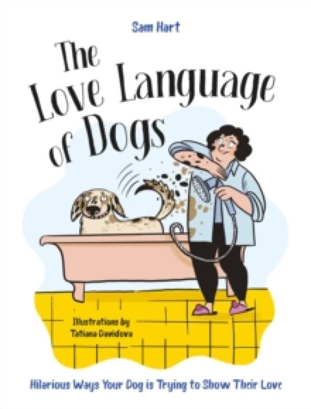 The Love Language of Dogs : Hilarious Ways Your Dog is Trying to Show Their Love Hardback