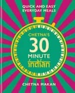 chetnas 30 minute indian quick and easy everyday meals