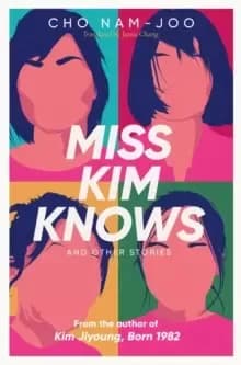 Miss Kim Knows and Other Stories : The sensational new work from the author of Kim Jiyoung, Born 1982