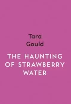 The haunting of Strawberry water by Tara Gould