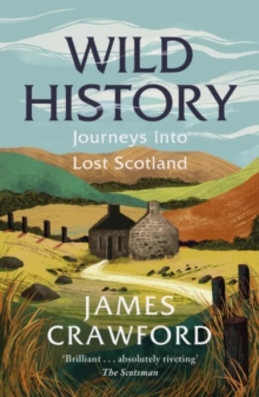 Wild History : Journeys into Lost Scotland Paperback / softback