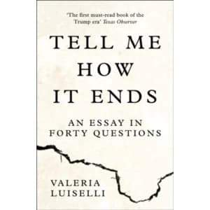 Tell Me How it Ends : An Essay in Forty Questions