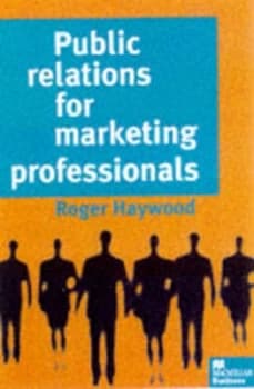 Public Relations for Marketing Professionals by Roger Haywood Book