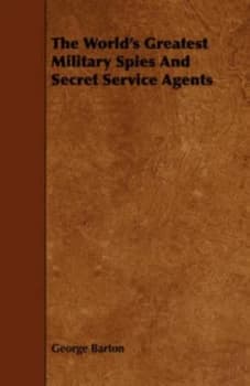 Worlds Greatest Military Spies and Secret Service Agents by George Barton Paperback