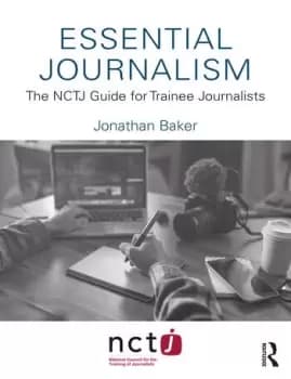 Essential JournalismThe NCTJ Guide for Trainee Journalists