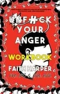 unfuck your anger workbook using science to understand frustration rage and