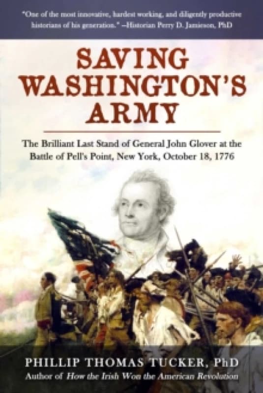Saving Washington's Army : The Brilliant Last Stand of General John Glover at the Battle of Pell's Point, New York, October 18, 1776 Hardback