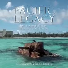 Pacific Legacy : Image and Memory from World War II in the Pacific (2nd Edition)