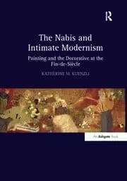 The Nabis and Intimate Modernism Painting and the Decorative at the Fin-de-Siecle