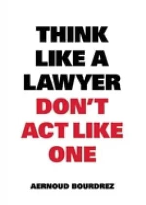 think like a lawyer dont act like one the essential rules for the smart neg