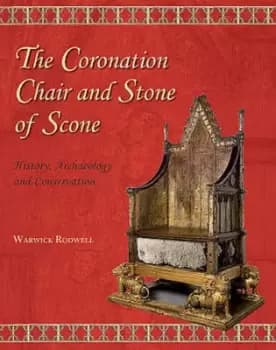 The Coronation Chair and Stone of Scone - Warwick Rodwell - Hardback - Used